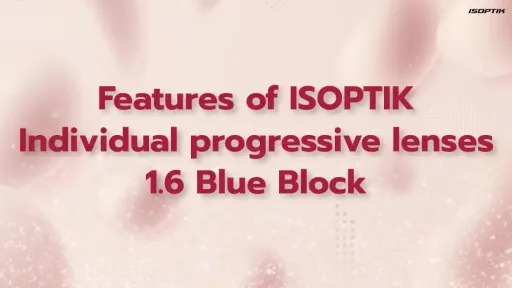 Individual progressive lenses, ISOPTIK MP index 1.6 Blue Block have the outstanding features as following