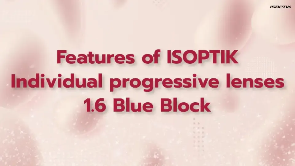 Individual progressive lenses, ISOPTIK MP index 1.6 Blue Block have the outstanding features as following